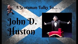 A Scotsman Talks To...John D. Huston