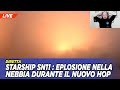 Starship SN11 : EPLOSIONE nella nebbia durante il nuovo HOP