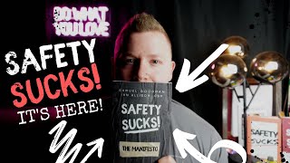 The NEW book is HERE! Safety Sucks: The Manifesto