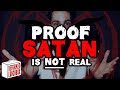 PROOF Satan is NOT Real!