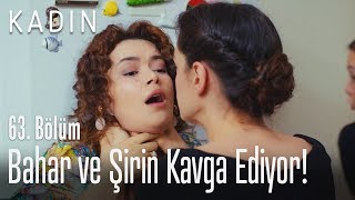 Bahar ve Şirin kavga ediyor! - Kadın 63. Bölüm