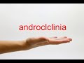 How to Pronounce androclclinia - American English