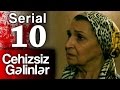 "Cehizsiz Gəlinlər" serialı - 10 cu seriya