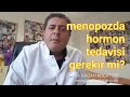 Menopoz döneminde hormon tedavisi gerekli mi? - Menopoz bir hastalık mıdır?