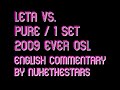 '09 EVER OSL - Leta vs. Pure 1set 1/2 (Eng. Com.)