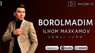 ILHOM MAXKAMOV | BOROLMADIM | MUSOFIRLAR UCHUN