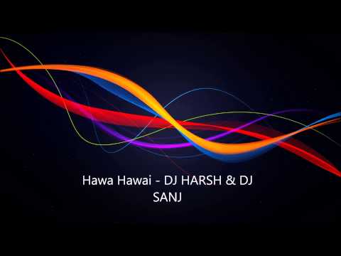 Hawa Hawai - DJ HARSH & DJ SANJ