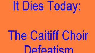 Watch It Dies Today The Caitiff Choir Defeatism video