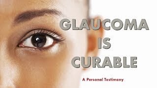 Glaucoma Recovery Testimony: How my eye pressure went down
