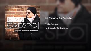 Video Lo Pasado Es Pasado Elvis Crespo