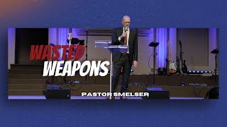 Wasted Weapons - Pastor Smelser // Sunday AM Service // 2024-04-14 AM