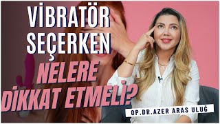Vibratör Seçerken Nelere Dikkat Etmeli? Hangi Vibratör Sana Göre? I