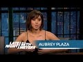 Aubrey Plaza Flashed the Dirty Grandpa Producers at Her Audition - Late Night with Seth Meyers