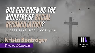 Has God Given Us the Ministry of Racial Reconciliation?