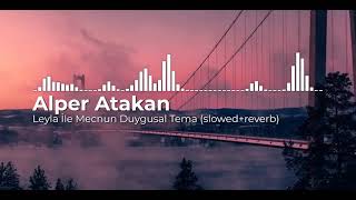 Alper Atakan - Leyla İle Mecnun Duygusal Tema (slowed+reverb)