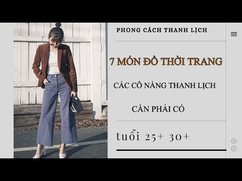 7 MÓN ĐỒ THỜI TRANG MỌI CÔ NÀNG THANH LỊCH CẦN PHẢI CÓ ( dành cho nàng 25+, 30+ )