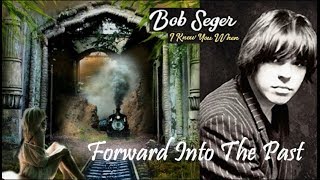 Watch Bob Seger Forward Into The Past video