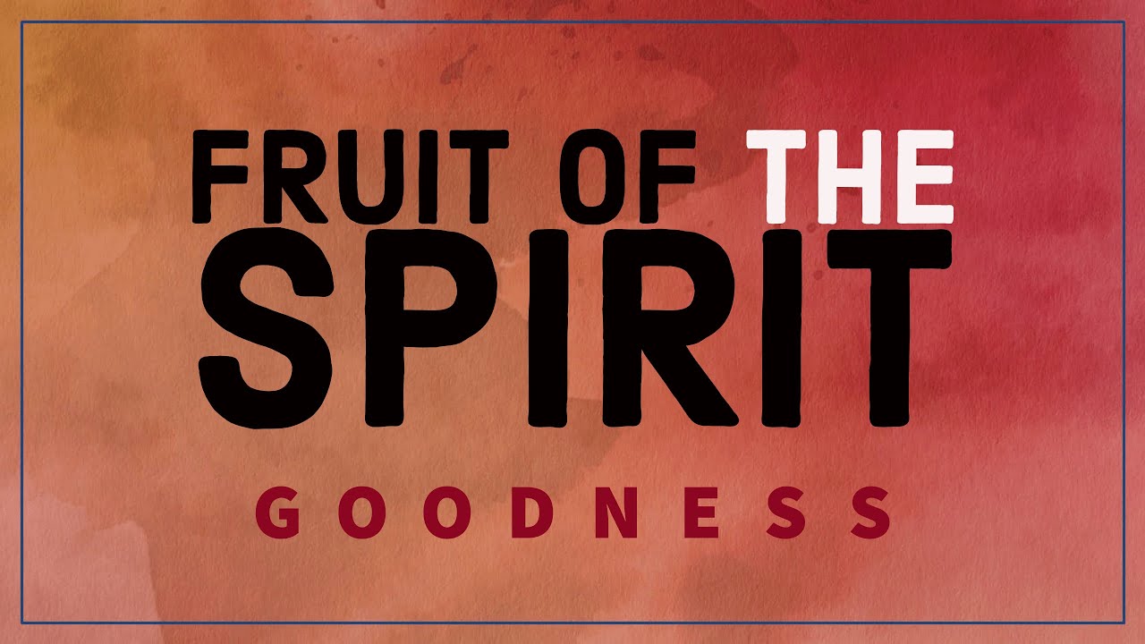Fruit of the Spirit: Goodness