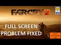 FARCRY2 FULL SCREEN PROBLEM FIXED