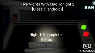 (Five Nights With Mac Tonight 2 [Classic {Android}])(Night 1-6 Completed & Extras)