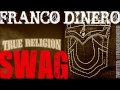 FRANCO DINERO -TRUE RELIGION SWAG (TRUES ANTHEM)