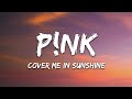 P!nk, Willow Sage Hart - Cover Me In Sunshine (Lyrics)