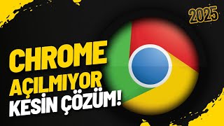Google Chrome Açılmıyor - Chrome Açılmama Sorunu - Kesin Çözüm 2024
