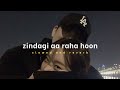Zindagi Aa Raha Hoon Main - Atif Aslam ( Slowed & Reverbed ) || Lofi Version