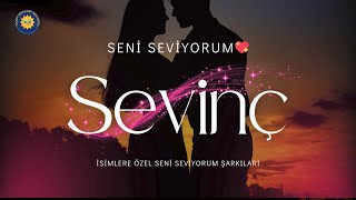 Sevinç İçin Seni Seviyorum Şarkısı İsme Özel Romantik Aşk
