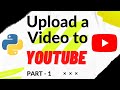 How to Upload Videos with the YouTube Data API v3 (using Python) - Part 1