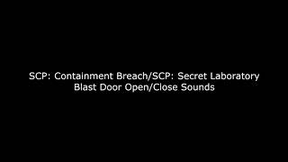 SCP: Containment Breach and SCP: Secret Laboratory - Blast Door Open/Close Sound
