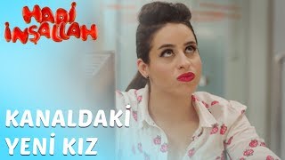 Hadi İnşallah | Kanaldaki Yeni Kız