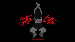 Watch Sky Santana Gotta Lotta feat Chi Chi video