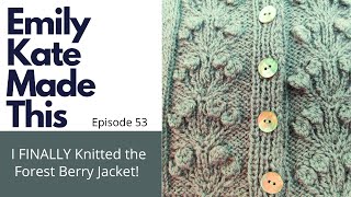 Knitting Podcast | Ep 53 | I FINALLY Knitted the Forest Berry Jacket!