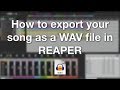 How to export your song as a WAV file in REAPER How to export your song as a WAV file in REAPER