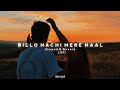 Billo Nachi Mere Naal🥀| Slowed & Reverb | Lofi Mix | proxylofi!