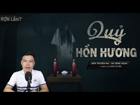 QUỶ HỒN HƯƠNG - Nửa Đêm Tháng Bảy Cô Hồn Kể Chuyện Ma Cùng MC Đình Soạn Mà Thấy Rợn