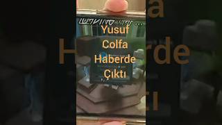 Yusuf Colfa Haberde Çıktı -