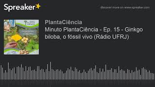 Minuto PlantaCiência - Ep. 15 - Ginkgo biloba, o fóssil vivo (Rádio UFRJ) (made with Spreaker)