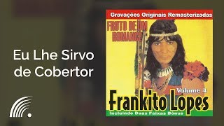 Frankito Lopes Eu Lhe Sirvo De Cobertor Fruto De Um Romance Frankito Lopes Eu Lhe Sirvo De Cobertor Fruto De Um Romance