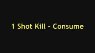 Watch 1 Shot Kill Consume video