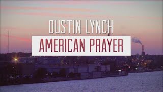 Watch Dustin Lynch American Prayer video