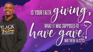 Is Your Faith Giving, What It Was Supposed to Have Give? | Pastor Demarcus Smith | Matthew 14:22-22