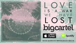 Watch Lancaster Love Is A War We Have Lost video