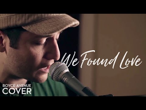 We Found Love - Rihanna feat. Calvin Harris (Boyce Avenue piano acoustic cover) on iTunes