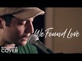 We Found Love - Rihanna feat. Calvin Harris (Boyce Avenue piano acoustic cover) on iTunes & Spotify