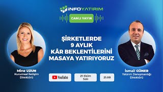 Şirketlerde 9 Aylık Kâr Beklentilerini Masaya Yatırıyoruz İsmail Güner İnfo Yatırım