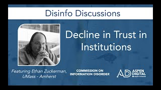 Aspen Institute Disinfo Discussions: Decline in Trust with Ethan Zuckerman