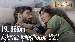 Aşkımız iyileştirecek bizi! - Hercai 19. Bölüm