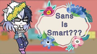 Sans Is Smart???Undertaleft.sans,Frisk,Gaster,Papyrus,Chara, And Undyne
